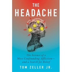 The Headache: The Science of a Most Confounding Affliction—and a Search for Relief