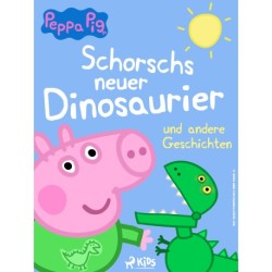 Peppa Wutz - Schorschs neuer Dinosaurier und andere Geschichten
