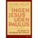 Ingen Jesus uden Paulus: Da Jesus fik historisk betydning