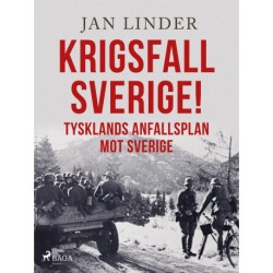 Krigsfall Sverige!: Tysklands anfallsplan mot Sverige