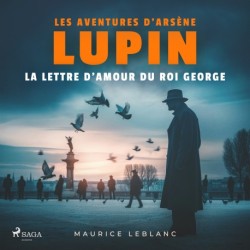 La Lettre d'amour du roi George – Les aventures d'Arsène Lupin: intégrale