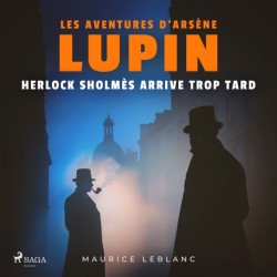Herlock Sholmès arrive trop tard – Les aventures d'Arsène Lupin: intégrale
