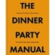 The Dinner Party Manual: 80 opskrifter til det perfekte middagsselskab