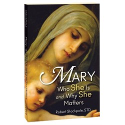 Mary: Who She Is and Why She Matters