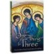 The 'One Thing' Is Three: How the Most Holy Trinity Explains Everything