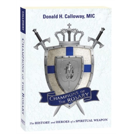 Champions of the Rosary: The History and Heroes of a Spiritual Weapon