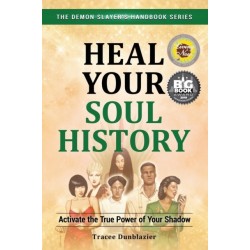 Heal Your Soul History: Activate the True Power of Your Shadow