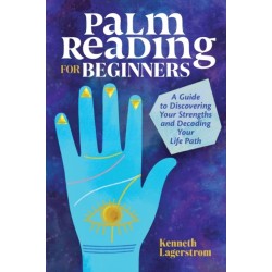Palm Reading for Beginners: A Guide to Discovering Your Strengths and Decoding Your Life Path