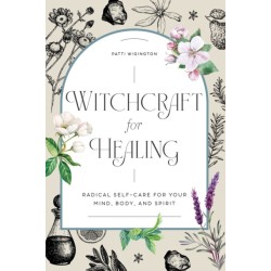 Witchcraft for Healing: Radical Self-Care for Your Mind, Body, and Spirit