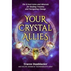 Your Crystal Allies: The 12 Best Gems & Minerals for Healing Trauma & Navigating Change