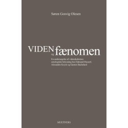 Viden og fænomen (2. udg.): - En undersøgelse af videnskabernes ontologiske belysning hos Edmund Husserl, Alexandre Koyré og Gaston Bachelard