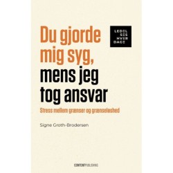 Du gjorde mig syg, mens jeg tog ansvar: Stress mellem grænser og grænseløshed