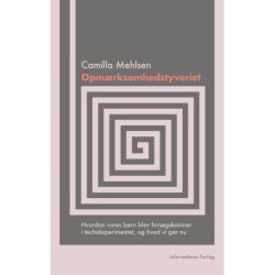 Opmærksomhedstyveriet: Hvordan vores børn blev forsøgskaniner i techeksperimentet, og hvad vi gør nu