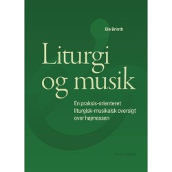 Liturgi og musik: En praksis-orienteret liturgisk-musikalsk oversigt over højmessen