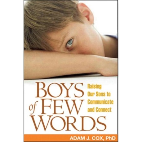 Boys of Few Words: Raising Our Sons to Communicate and Connect