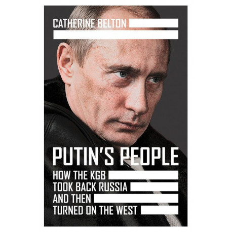 Putin's People: How the KGB Took Back Russia and then Took on the West