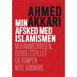 Min afsked med islamismen: Muhammedkrisen, dobbeltspillet og kampen mod Danmark