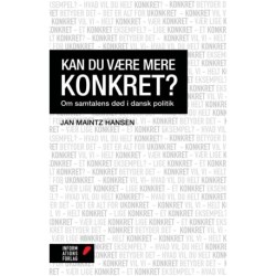 Kan du være mere konkret?: Om samtalens død i dansk politik