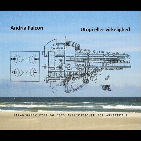 Andria Falcon: Utopi eller virkelighed: Paradigmeskiftet og dets implikationer for arkitektur