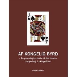 AF KONGELIG BYRD: en genealogisk studie af den danske kongeslægt i vikingetiden