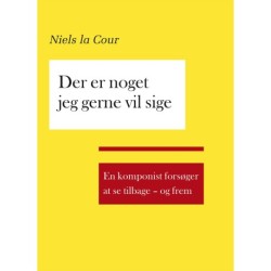 Der er noget jeg gerne vil sige: en komponist forsøger at se tilbage - og frem