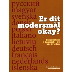 Er dit modersmål okay ?: Sprogpolitik i Danmark - og ude i verden