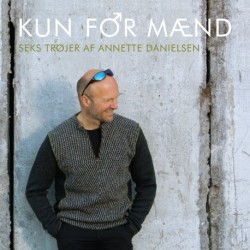 Kun for mænd: Seks trøjer af  Annette Danielsen