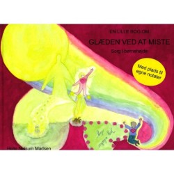 En lille bog om glæden ved at miste: Sorg i børnehøjde