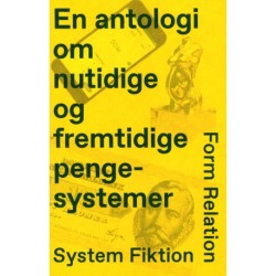 Form, Relation, System, Fiktion: En antologi om nutidige og fremtidige pengesystemer