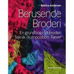 Berusende Broderi: En grindbog i frit broderi - teknik, komposition, farver