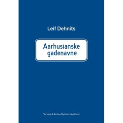 Aarhusianske gadenavne: Historien om 760 gade- og vejnavne i Aarhus kommune