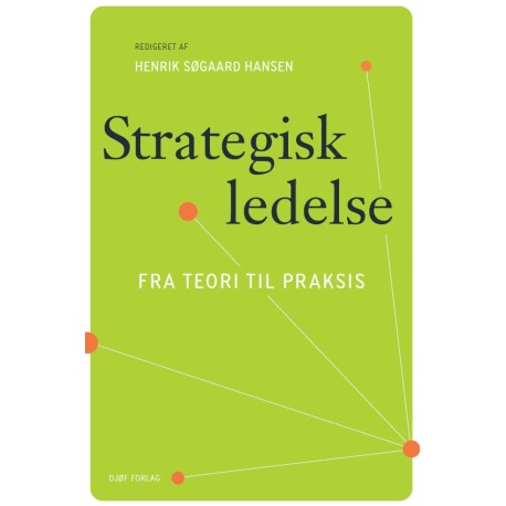 Strategisk ledelse: fra teori til praksis