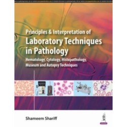 Principles and Interpretation of Laboratory Techniques in Pathology: (Hematology, Cytology, Histopathology, Museum and Autopsy Techniques)