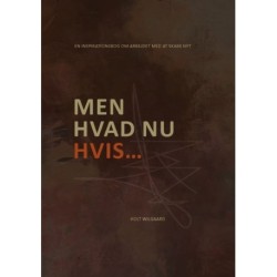 Men hvad nu hvis...: - En inspirationsbog om arbejdet med at skabe nyt