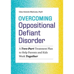Overcoming Oppositional Defiant Disorder: A Two-Part Treatment Plan to Help Parents and Kids Work Together