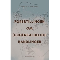 Forestillingen om (U)Igenkaldelige Handlinger