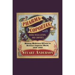 Pharmacopoeias, Drug Regulation, and Empires: Making Medicines Official in Britain's Imperial World, 1618–1968