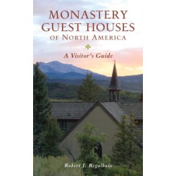 Monastery Guest Houses of North America: A Visitor's Guide
