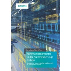 Kommunikationsnetze in der Automatisierungstechnik: Bussysteme, Netzwerkdesign und Sicherheit im industriellen Umfeld