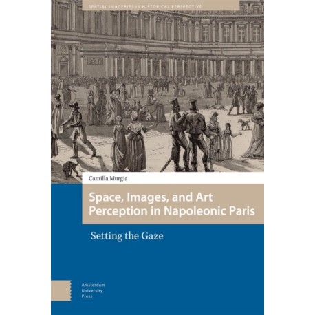 Space, Images, and Art Perception in Napoleonic Paris: Setting the Gaze