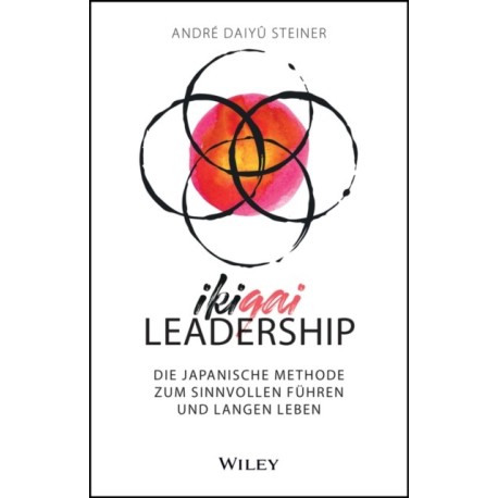 IKIGAI-Leadership: Die japanische Methode zum sinnvollen Fuhren und langen Leben