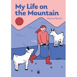 My Life on the Mountain: Living with Goats and Cows on an Alpine Farm