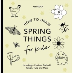 Spring Things: How to Draw Books for Kids with Easter Eggs, Bunnies, Flowers, and More