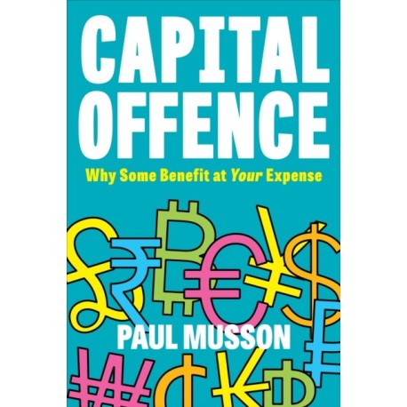 Capital Offence: Why Some Benefit At Your Expense
