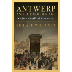Antwerp and the Golden Age: Culture, Conflict and Commerce