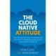 The Cloud Native Attitude: How the world’s best companies use the cloud to speed up, scale up and find product market fit