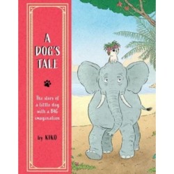 A Dog's Tale: The Story of a Little Dog with a Big Imagination