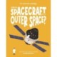 How Do Spacecraft Get to Outer Space?: Discover the science behind astrodynamics