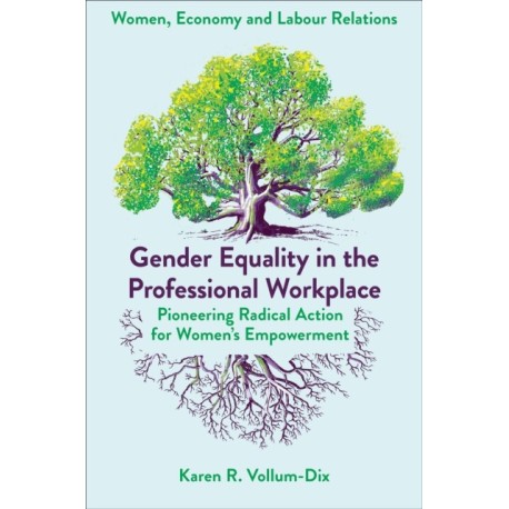 Gender Equality in the Professional Workplace: Pioneering Radical Action for Women's Empowerment