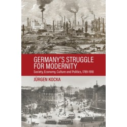 Germany’s Struggle for Modernity: Society, Economy, Culture, and Politics, 1789-1918
